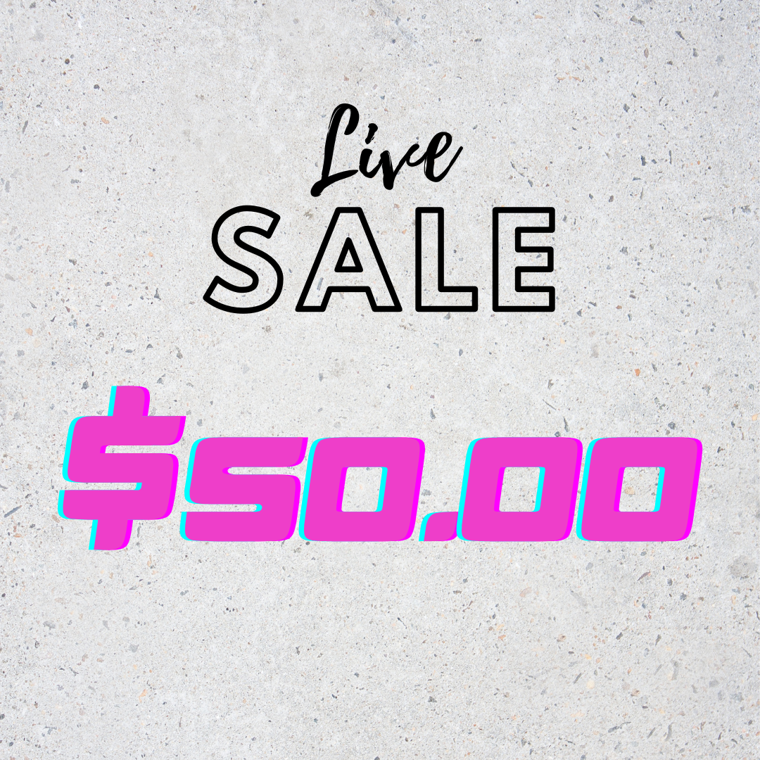 $50 LIVE SALE ONLY