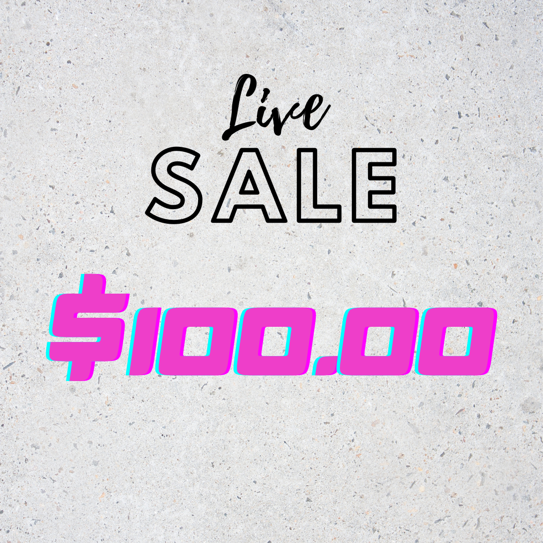 $100 LIVE SALE ONLY